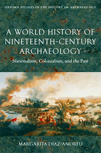  a-world-history-of-nineteenth-century-archaeology-nationalism-colonialism-and-the-past-2008